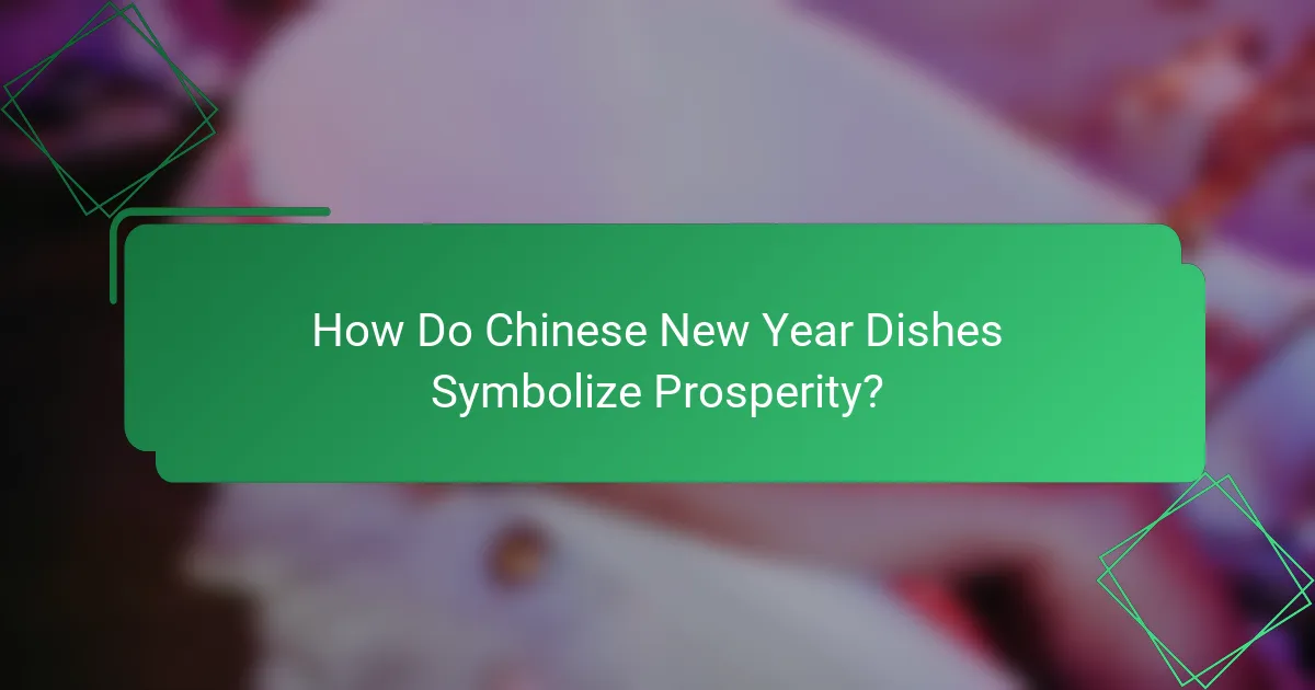 How Do Chinese New Year Dishes Symbolize Prosperity?