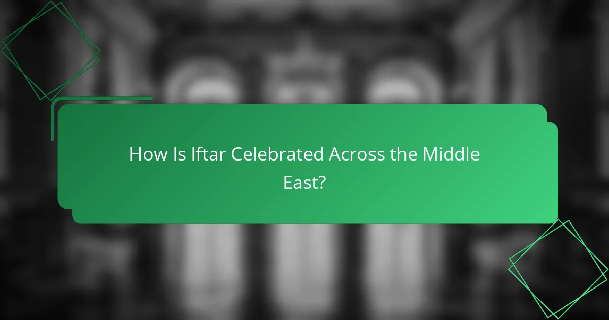 How Is Iftar Celebrated Across the Middle East?