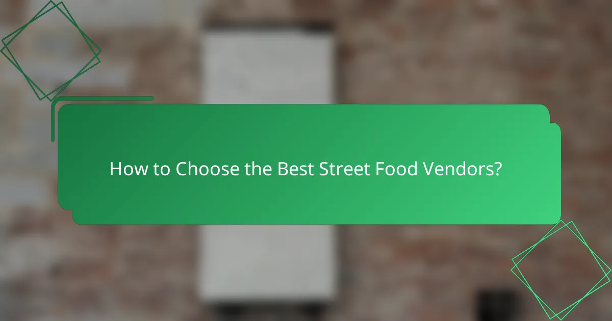 How to Choose the Best Street Food Vendors?
