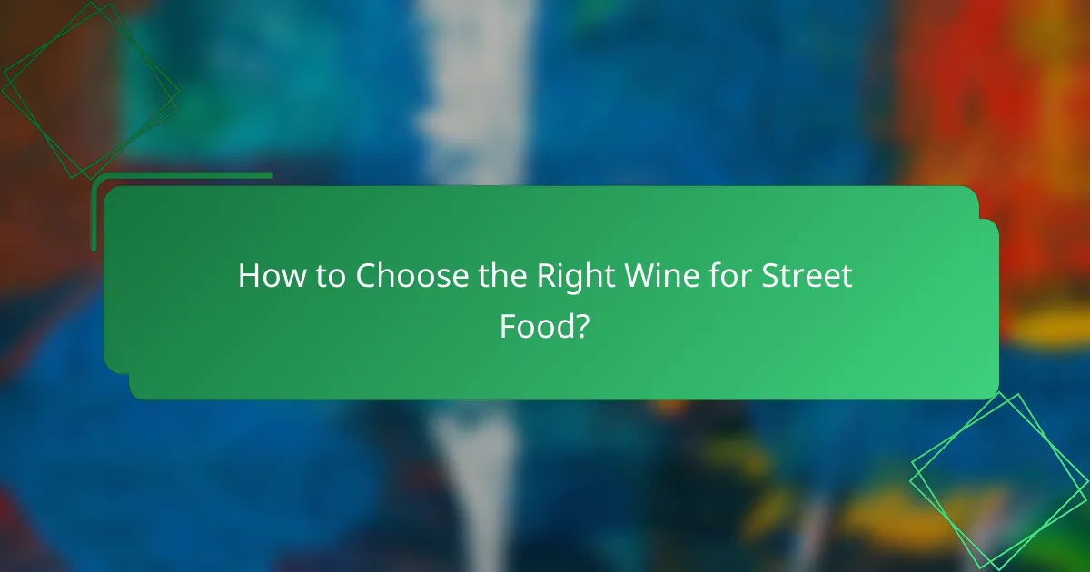 How to Choose the Right Wine for Street Food?