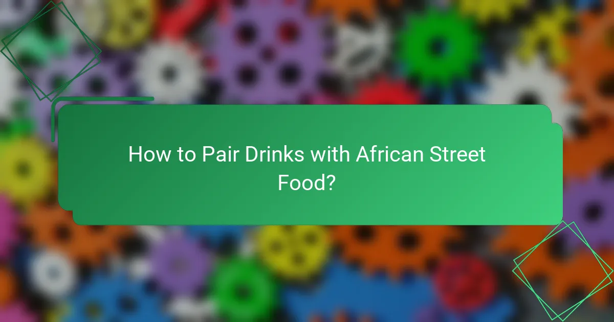 How to Pair Drinks with African Street Food?
