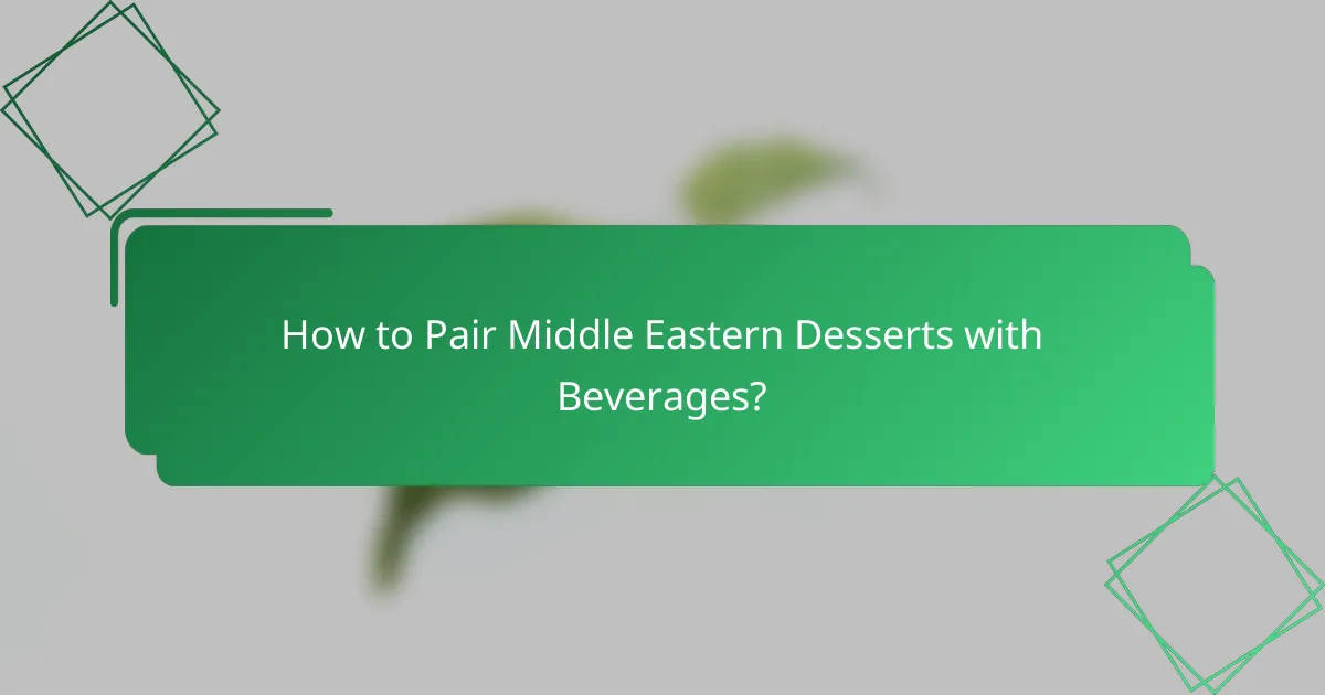 How to Pair Middle Eastern Desserts with Beverages?