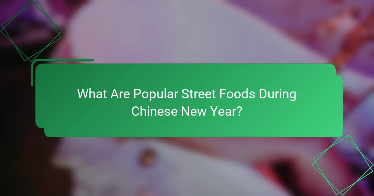 What Are Popular Street Foods During Chinese New Year?