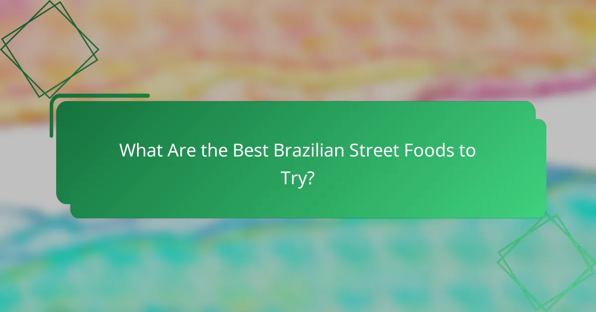 What Are the Best Brazilian Street Foods to Try?