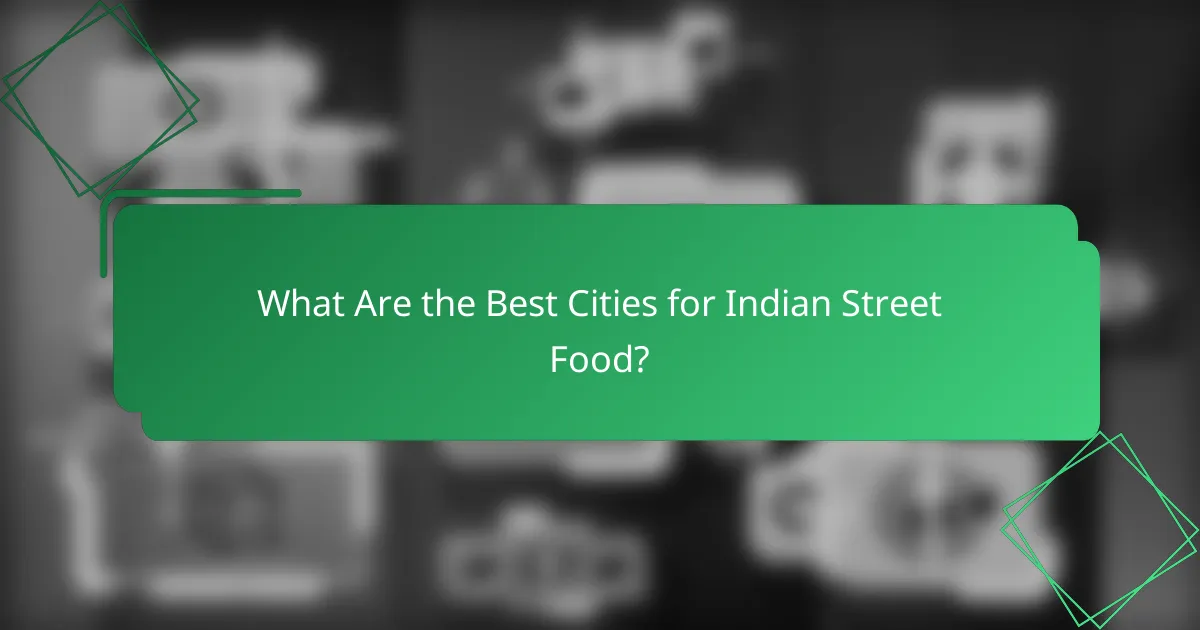 What Are the Best Cities for Indian Street Food?