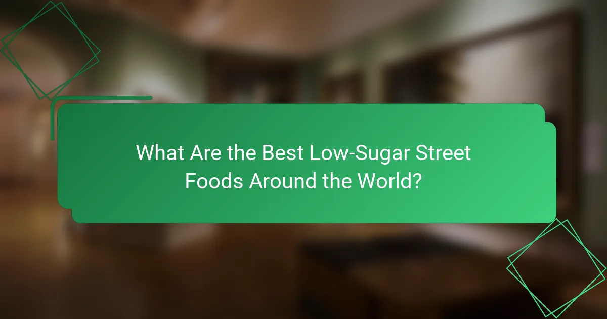 What Are the Best Low-Sugar Street Foods Around the World?