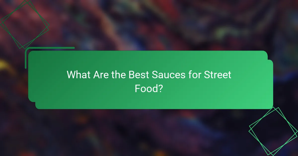 What Are the Best Sauces for Street Food?