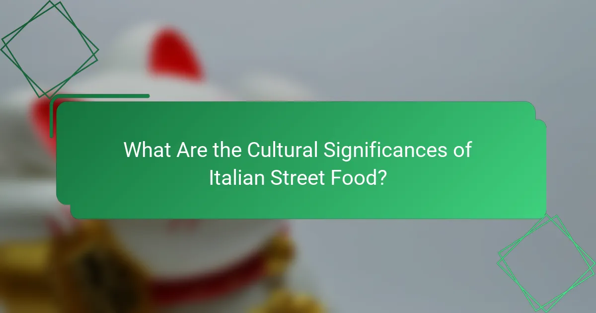 What Are the Cultural Significances of Italian Street Food?