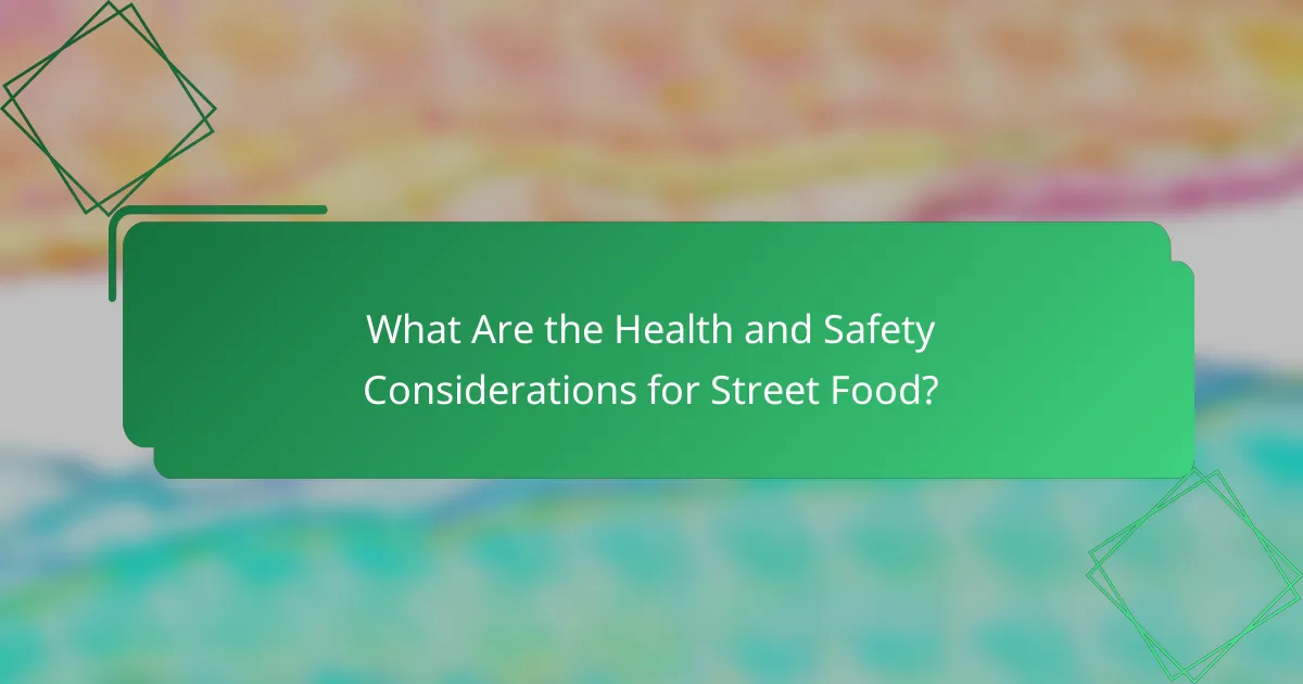 What Are the Health and Safety Considerations for Street Food?