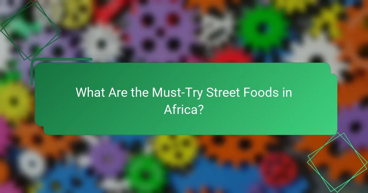 What Are the Must-Try Street Foods in Africa?