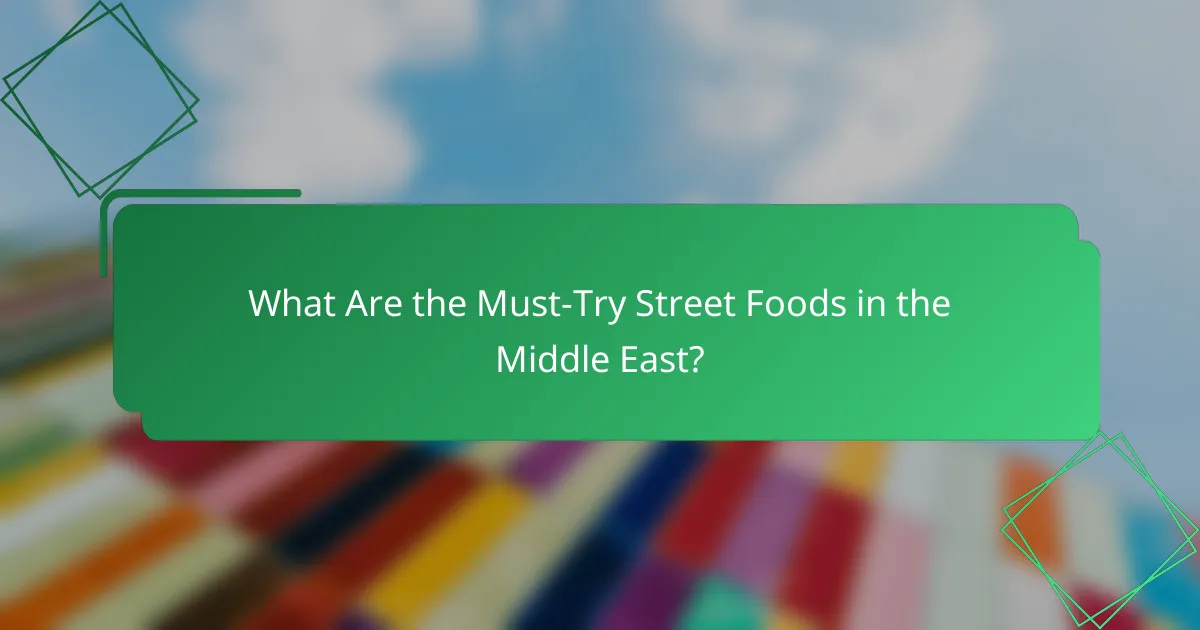 What Are the Must-Try Street Foods in the Middle East?