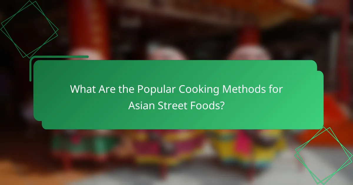 What Are the Popular Cooking Methods for Asian Street Foods?