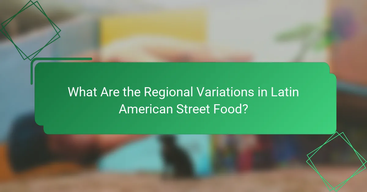 What Are the Regional Variations in Latin American Street Food?