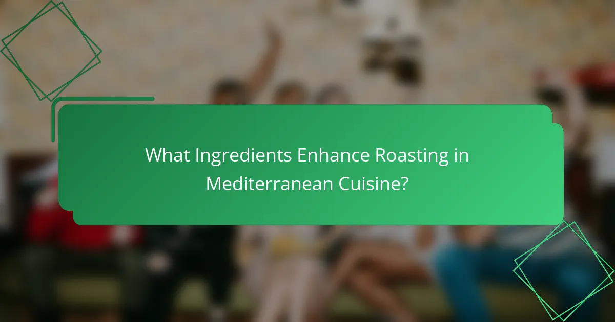 What Ingredients Enhance Roasting in Mediterranean Cuisine?