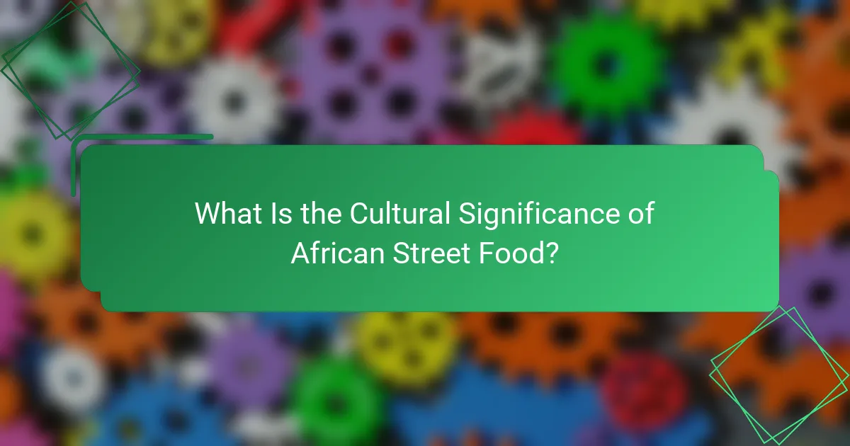 What Is the Cultural Significance of African Street Food?