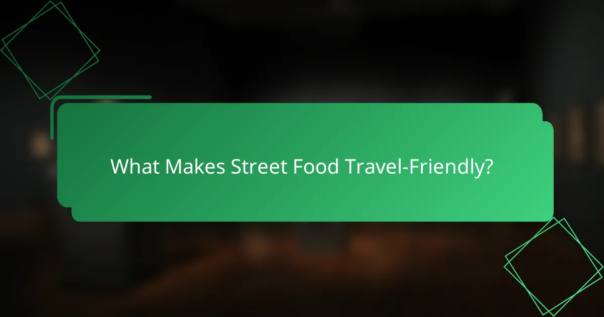 What Makes Street Food Travel-Friendly?