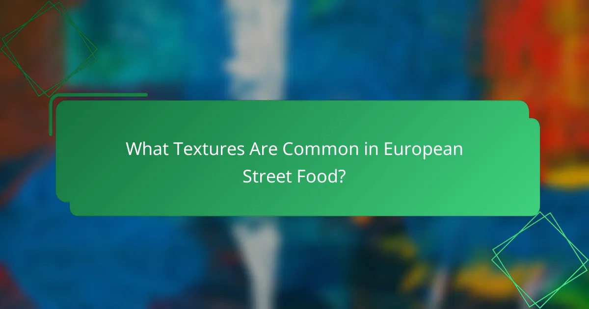 What Textures Are Common in European Street Food?