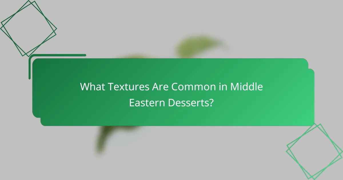 What Textures Are Common in Middle Eastern Desserts?