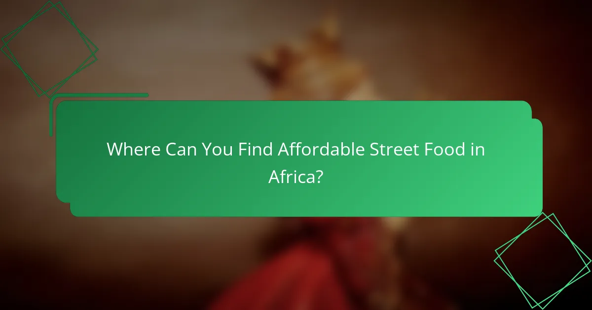 Where Can You Find Affordable Street Food in Africa?