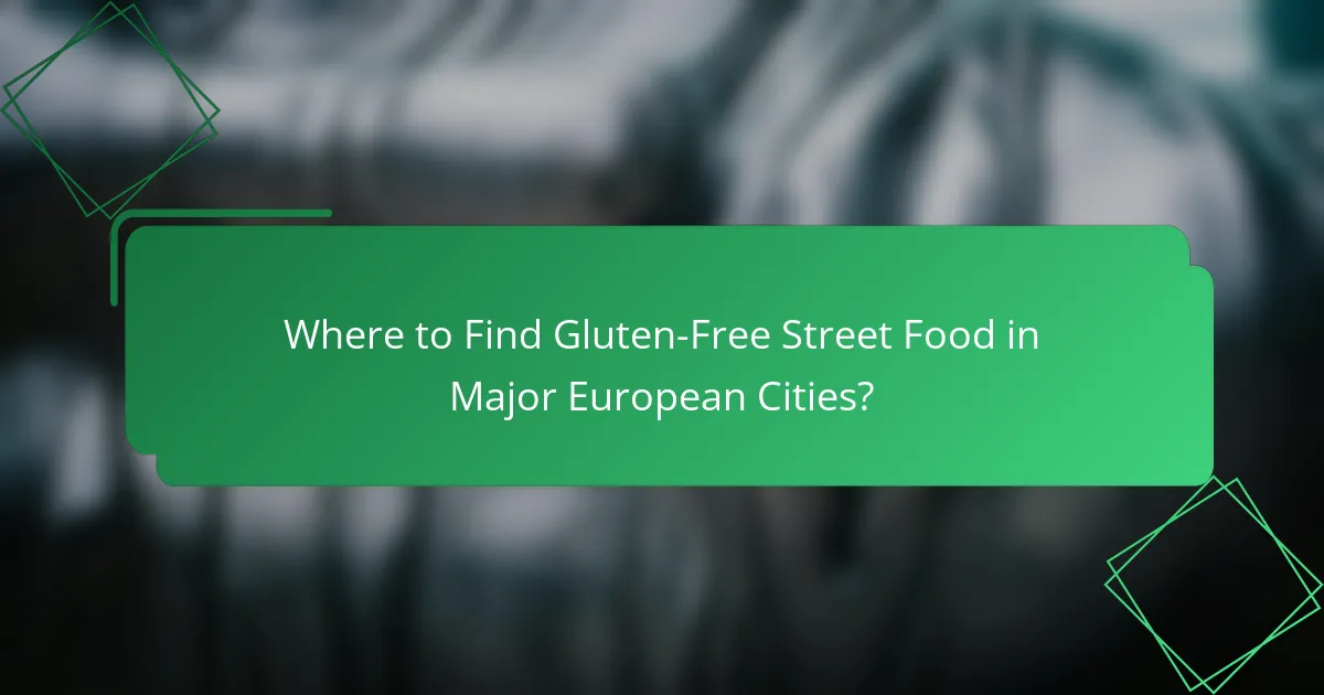 Where to Find Gluten-Free Street Food in Major European Cities?